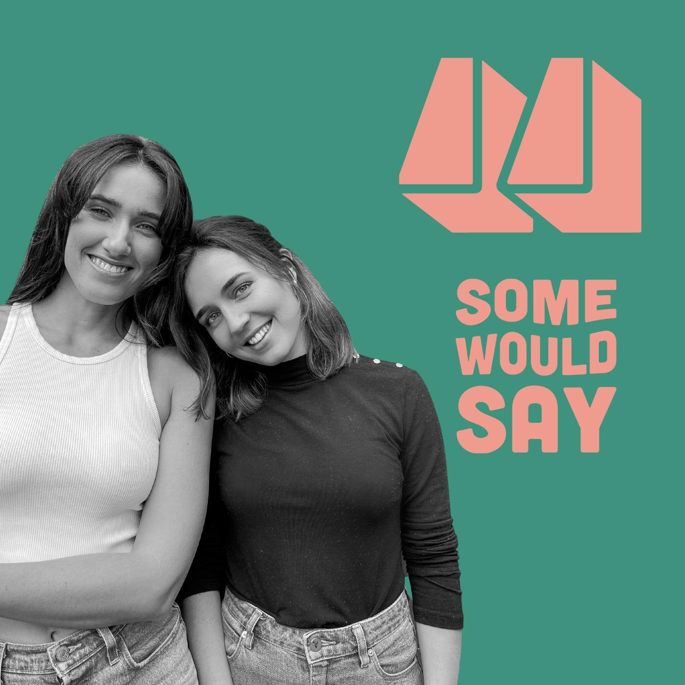 Some Would Say Podcast - Amelia Rose and Lara May | Listen Notes