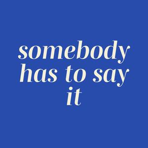 somebody has to say it