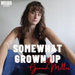 Somewhat Grown Up with Gemma Miller
