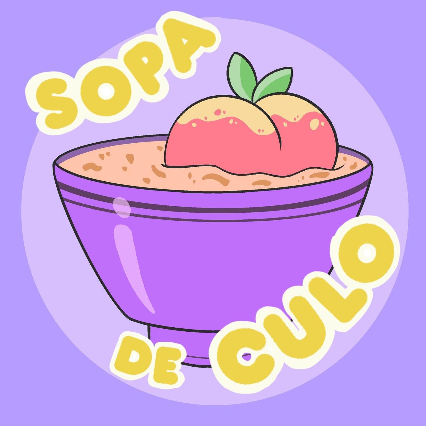 Sopa de Culo (podcast) - Sopa de Culo | Listen Notes