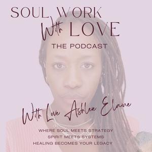 Soul Work with Love The Podcast 
