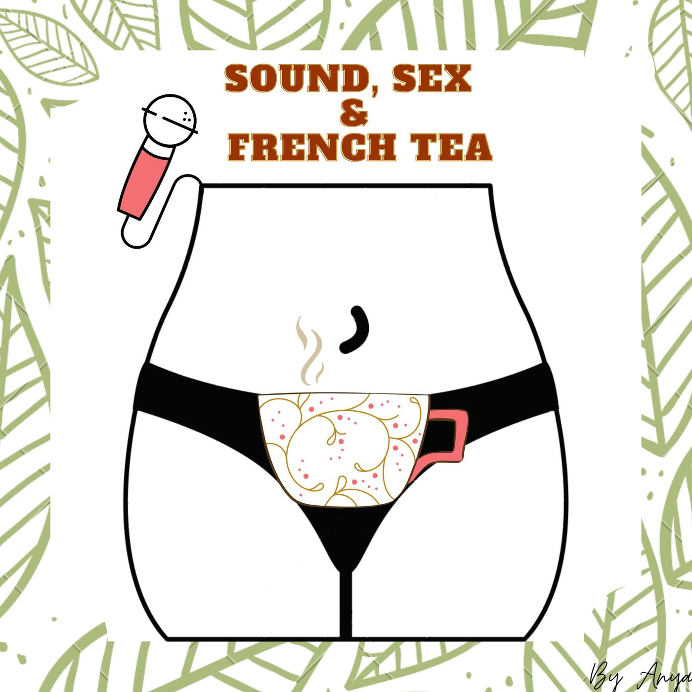 Sound, Sex and French Tea (podcast) - Anya | Listen Notes