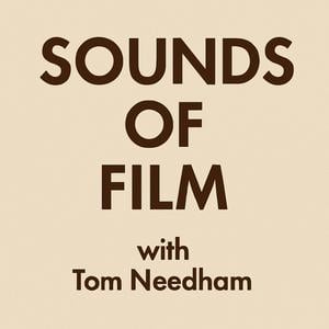 SOUNDS OF FILM with Tom Needham