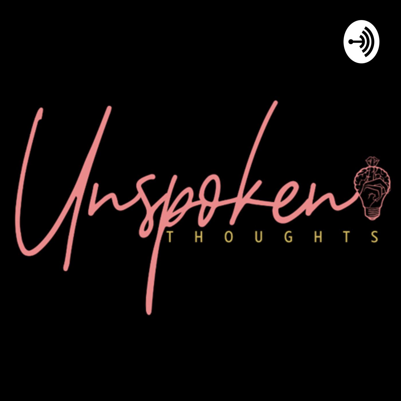 Speak on it, Unspoken Thoughts (podcast) - Unpredictable Cia | Listen Notes