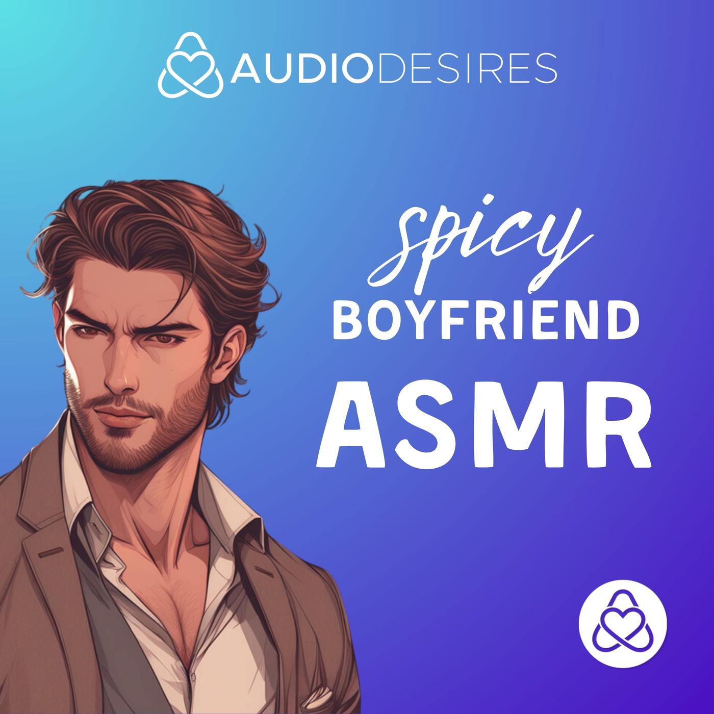 Spicy Boyfriend ASMR (podcast) - Audiodesires | Listen Notes