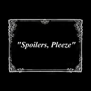 Spoilers Pleeze - whowhatwhereswhy