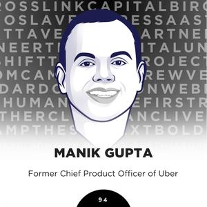94: Manik Gupta, Former Chief Product Officer of Uber