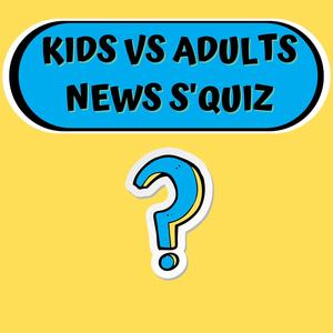Kids v Adults Weekly News S'Quiz