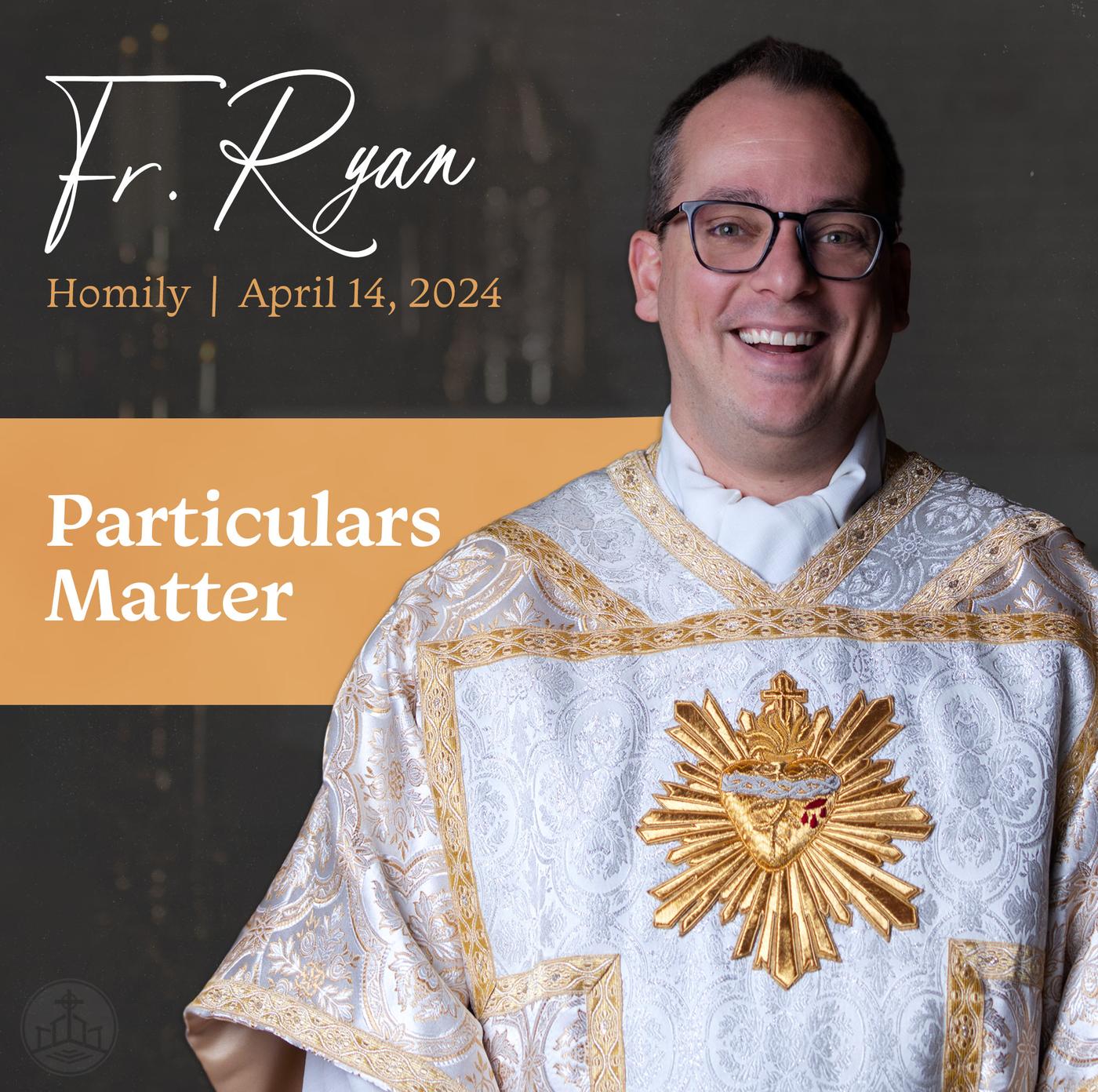 434. Fr. Ryan Homily - Particulars Matter - St. Basil Catholic Church ...