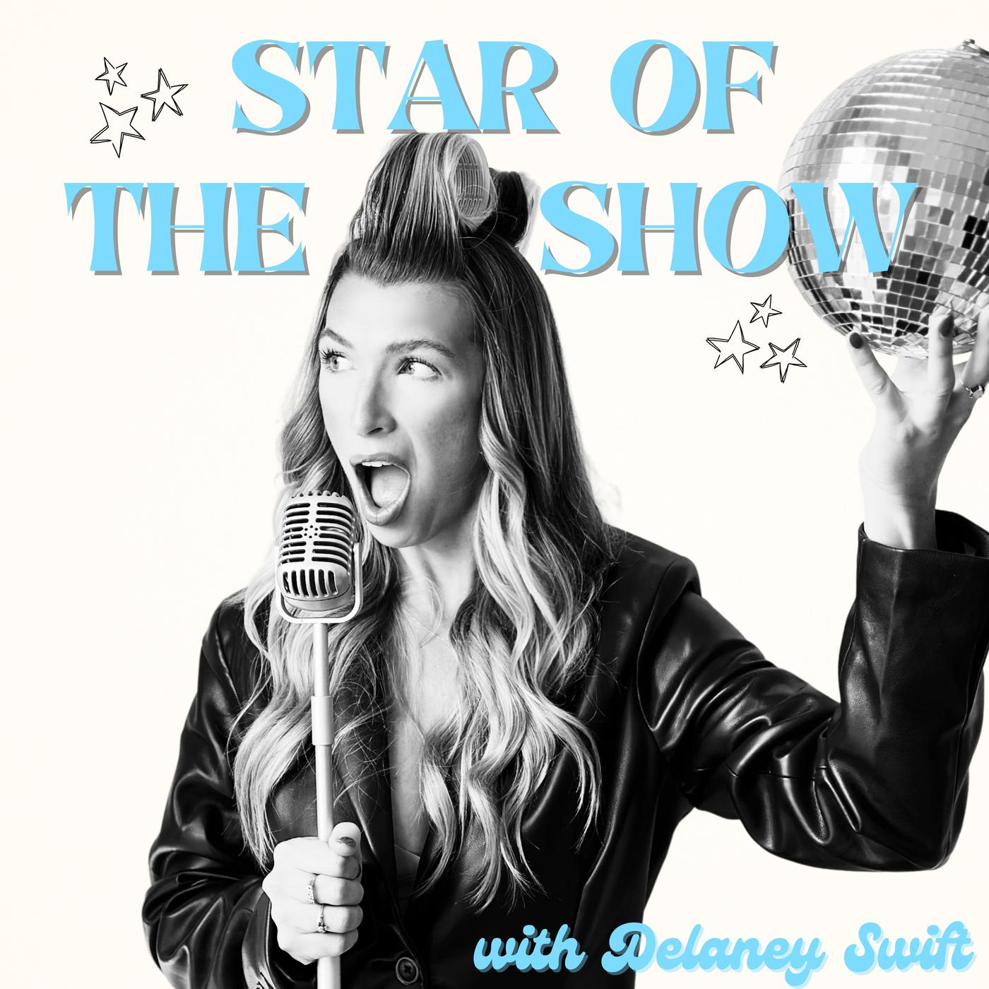 Star of the Show (podcast) - Delaney Swift | Listen Notes