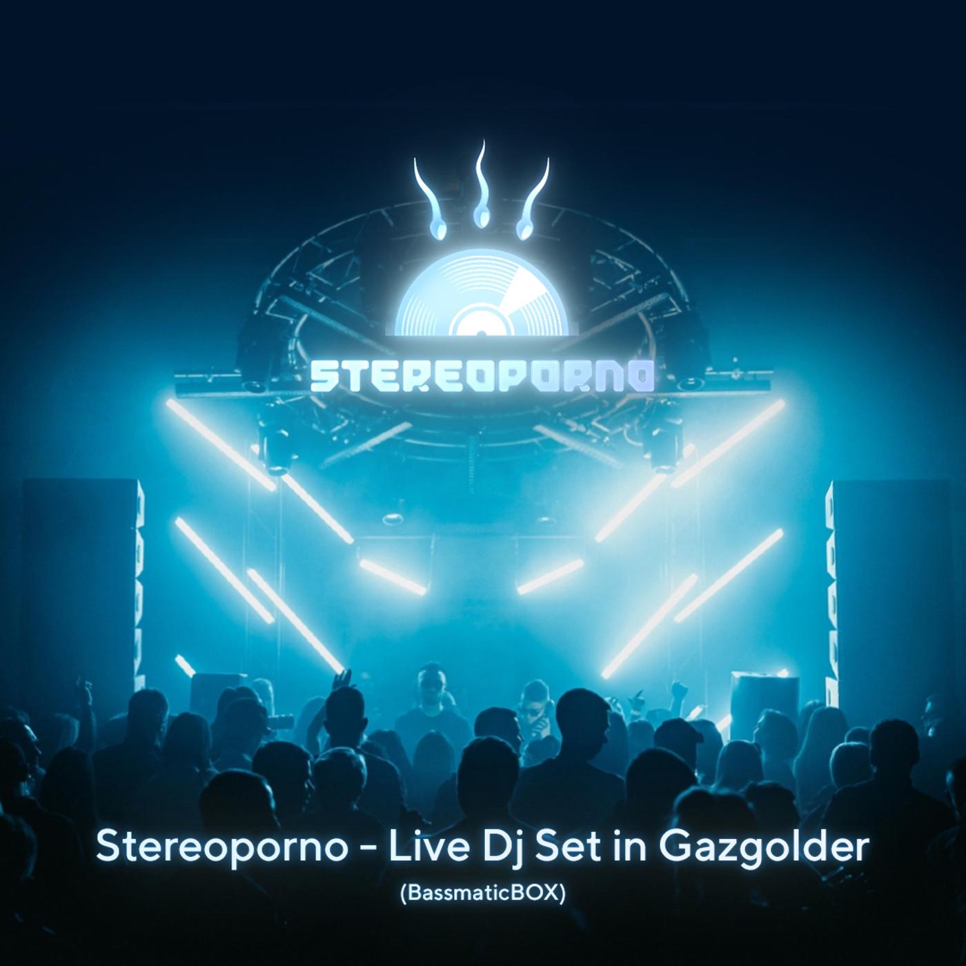 Stereoporno - Live Dj Set in Gazgolder (BassmaticBOX) | Listen Notes