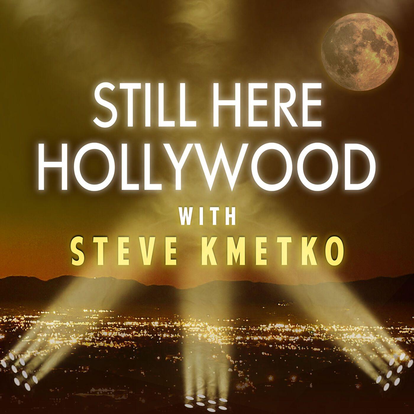 Still Here Hollywood (podcast) - Steve Kmetko, Still Here Network ...