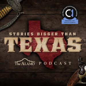 Stories Bigger Than Texas: The Alamo Podcast