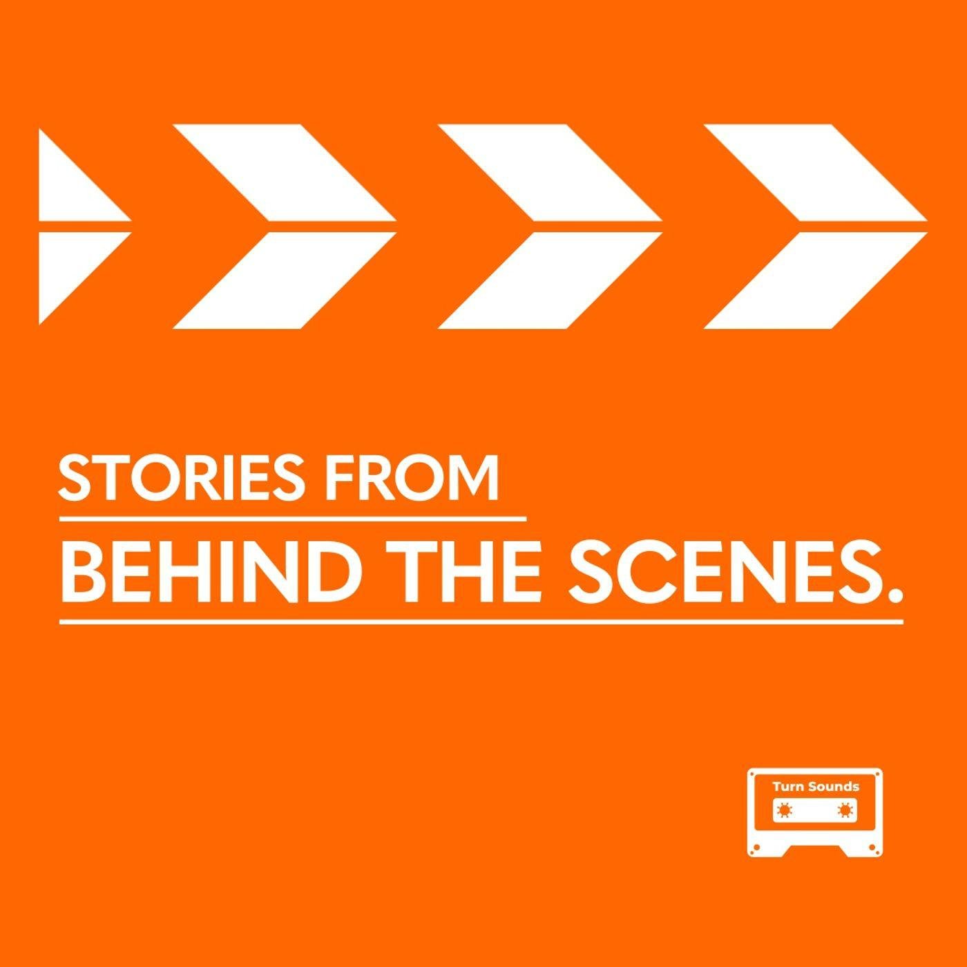 Stories from Behind the Scenes (podcast) - Turn Sounds | Listen Notes