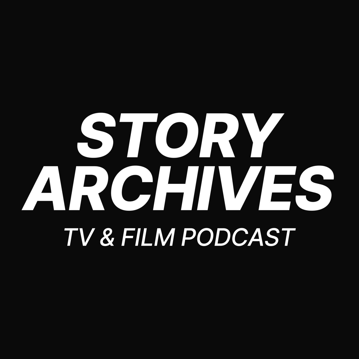 Story Archives, a TV and Film Podcast