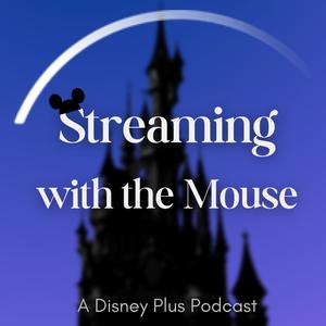 Streaming with the Mouse: A Disney Plus Podcast
