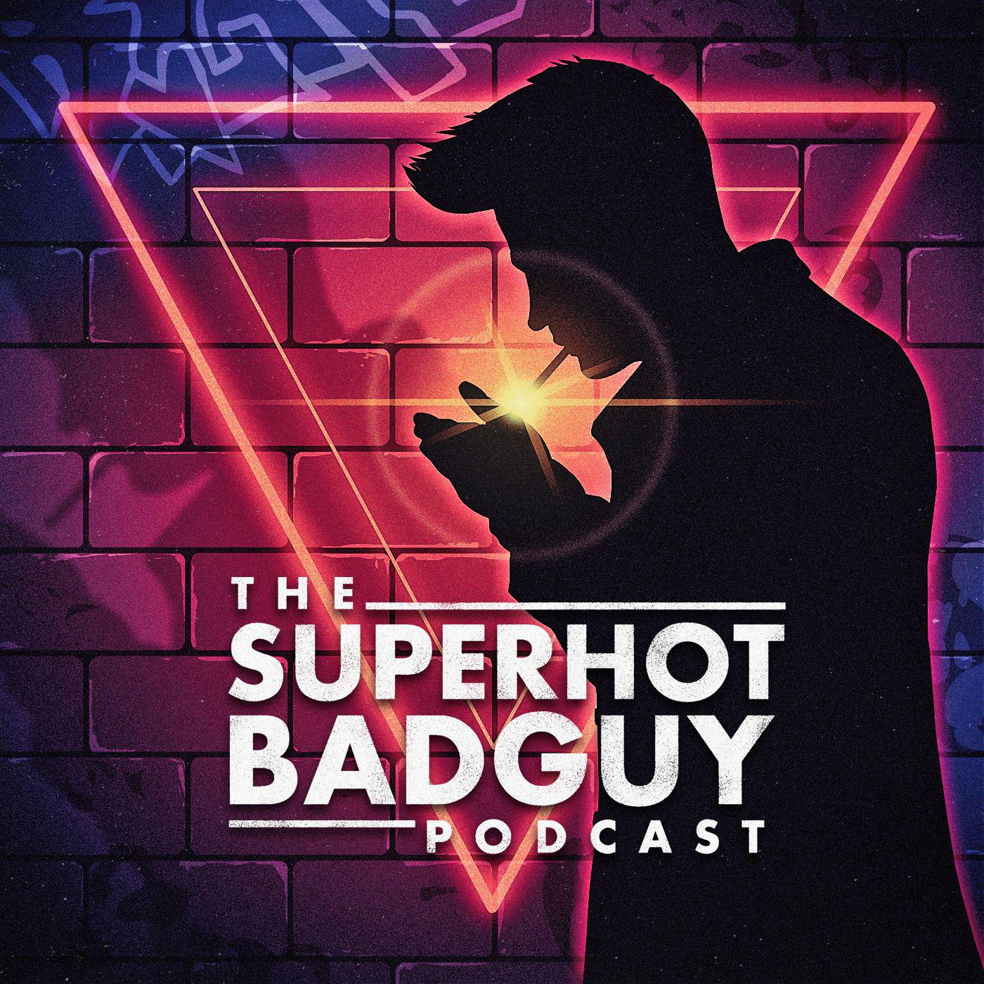 SuperHot BadGuy Podcast - SuperHot BadGuy Podcast | Listen Notes