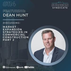 Ep114: Market Expansion Strategies in Commercial Construction with Dean Hunt - Part 2