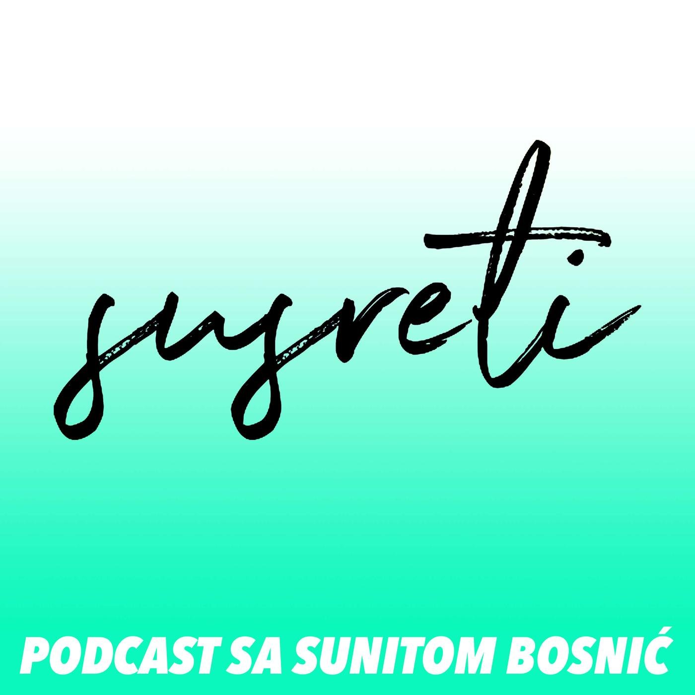 Susreti - Podcast sa Sunitom Bosnić