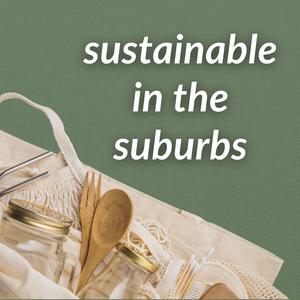 Sustainable in the Suburbs