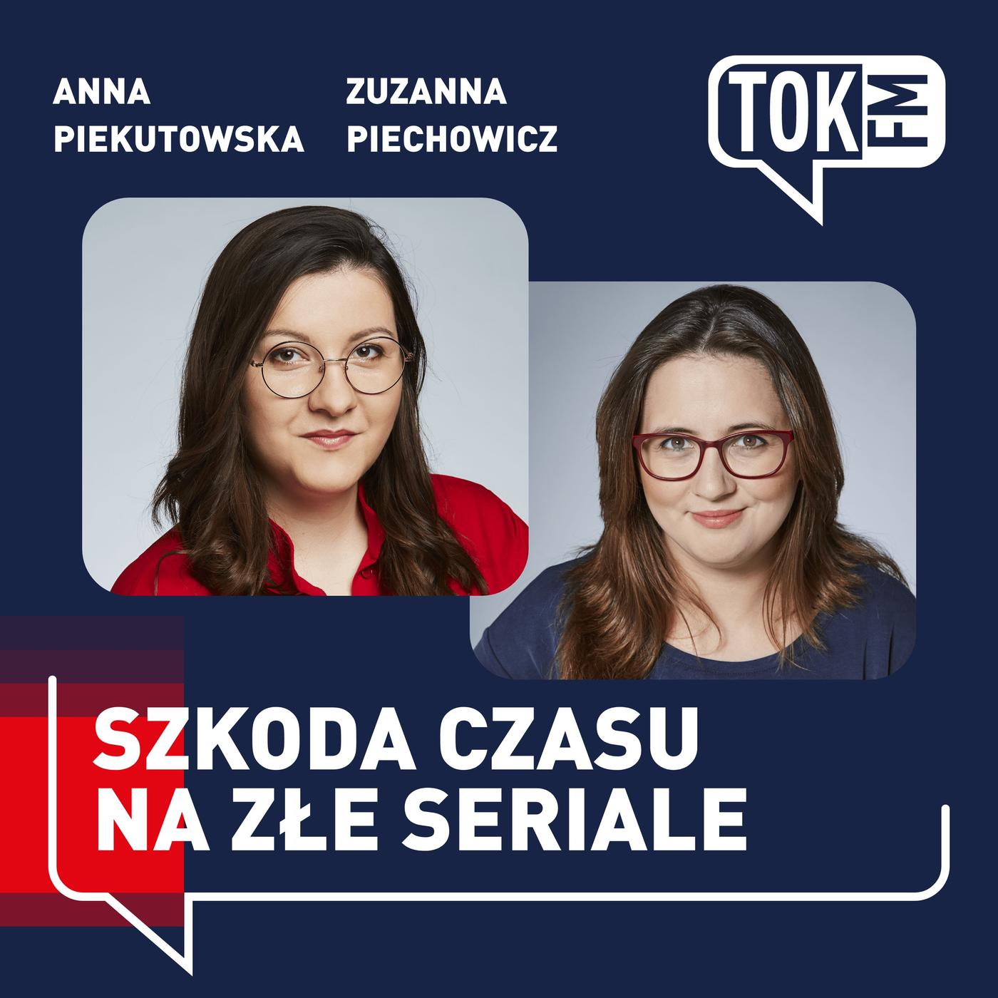 Szkoda czasu na złe seriale - Radio TOK FM (podcast) - TOK FM - Zuzanna  Piechowicz, Anna Piekutowska | Listen Notes