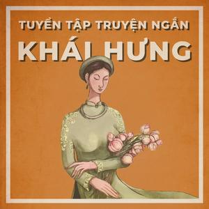 Sách nói Tuyển Tập Truyện Ngắn - Khái Hưng | Voiz FM