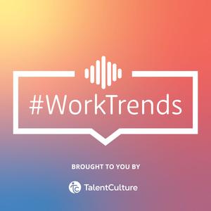 TalentCulture #WorkTrends