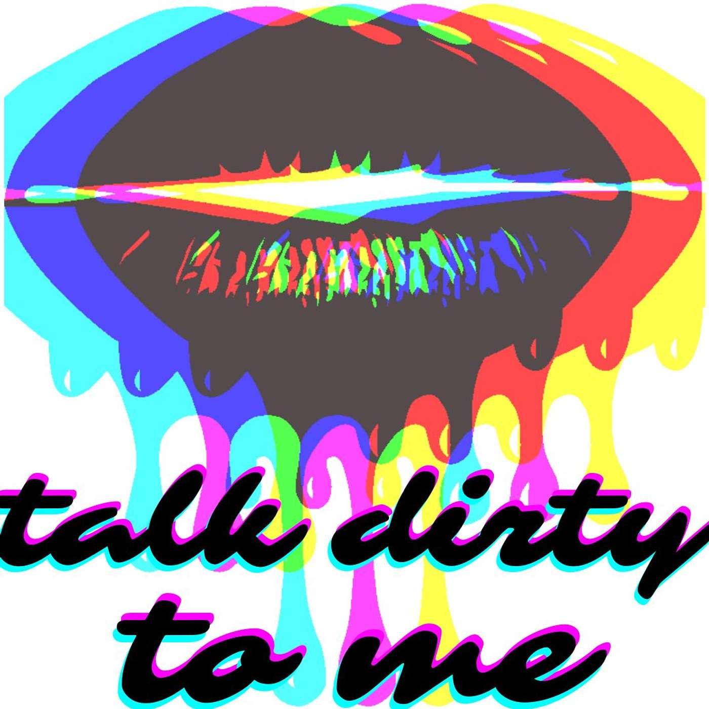 Talk Dirty To Me (podcast) - Little Renegade Films | Listen Notes