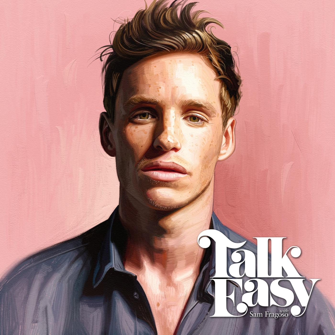 The Transformation of Actor Eddie Redmayne - Talk Easy with Sam Fragoso  (podcast) | Listen Notes