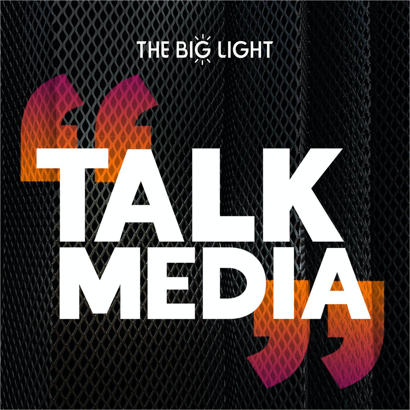 Talk Media (podcast) - The Big Light | Listen Notes