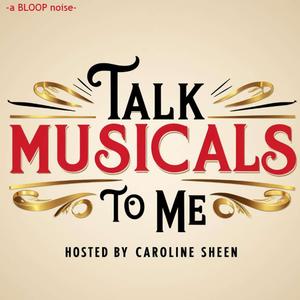 Talk Musicals to Me - with Caroline Sheen! Talk Musicals to Me - with Caroline Sheen!