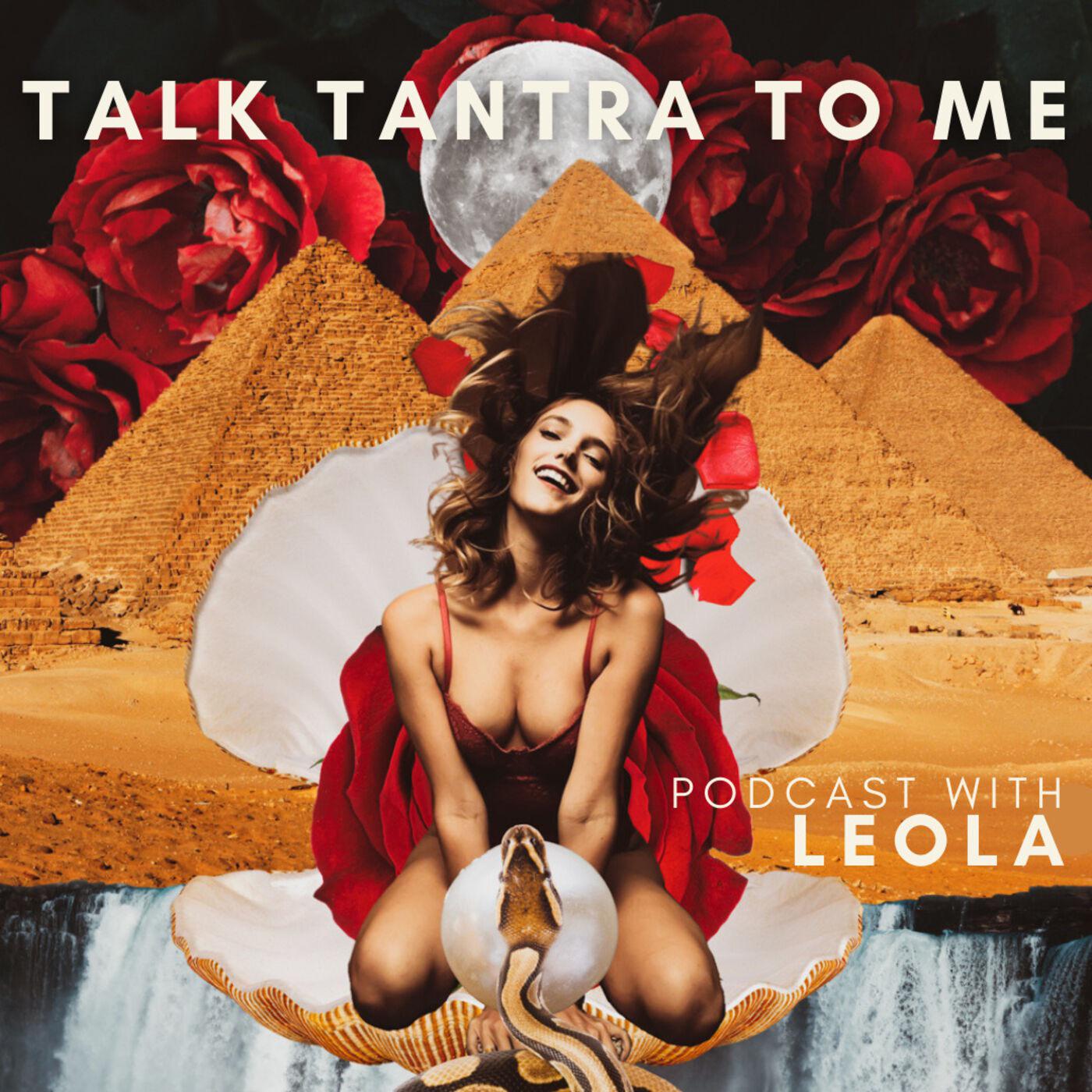 Talk Tantra to Me with Leola (podcast) - Leola | Listen Notes