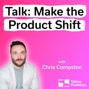 Make the Product Shift - Chris Compston @ Product World EU