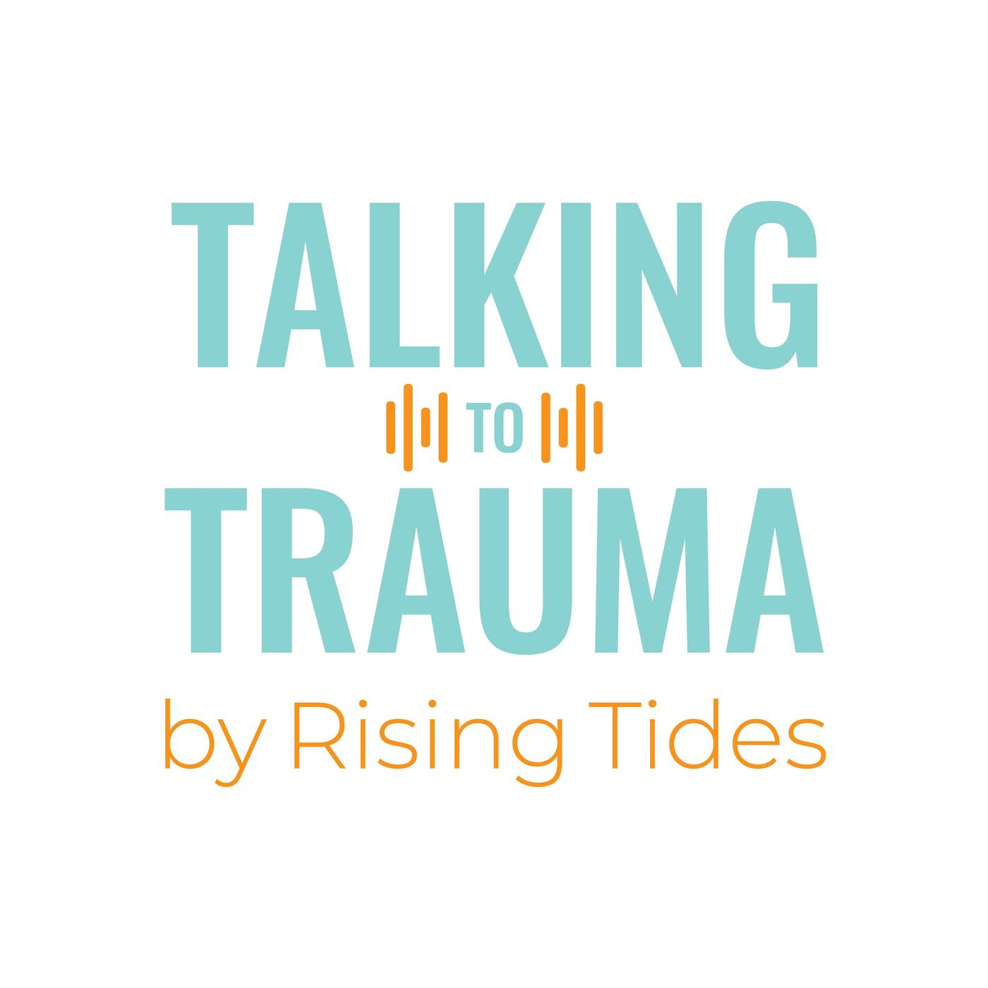 Talking to Trauma from Rising Tides Counselling (podcast) - Lori ...