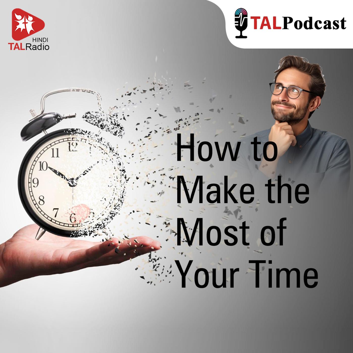 How to Make the Most of Your Time - TALRadio Hindi (podcast) | Listen Notes