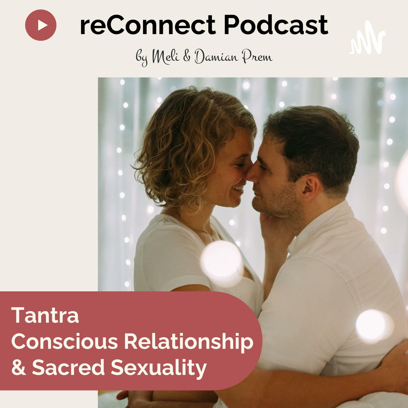 Tantra, Conscious Relationship & Sacred Sexuality (podcast) - Meli & Damian  Prem from reConnect | Listen Notes