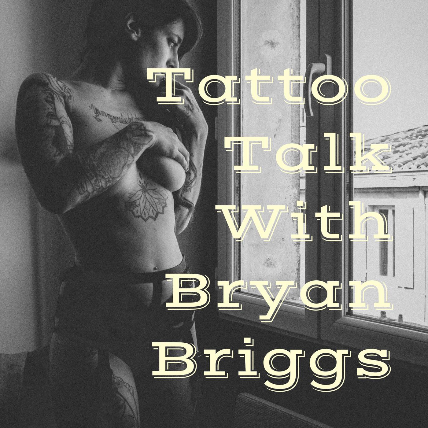 Tattoo Talk With Bryan Briggs (podcast) - Bryan Briggs | Listen Notes