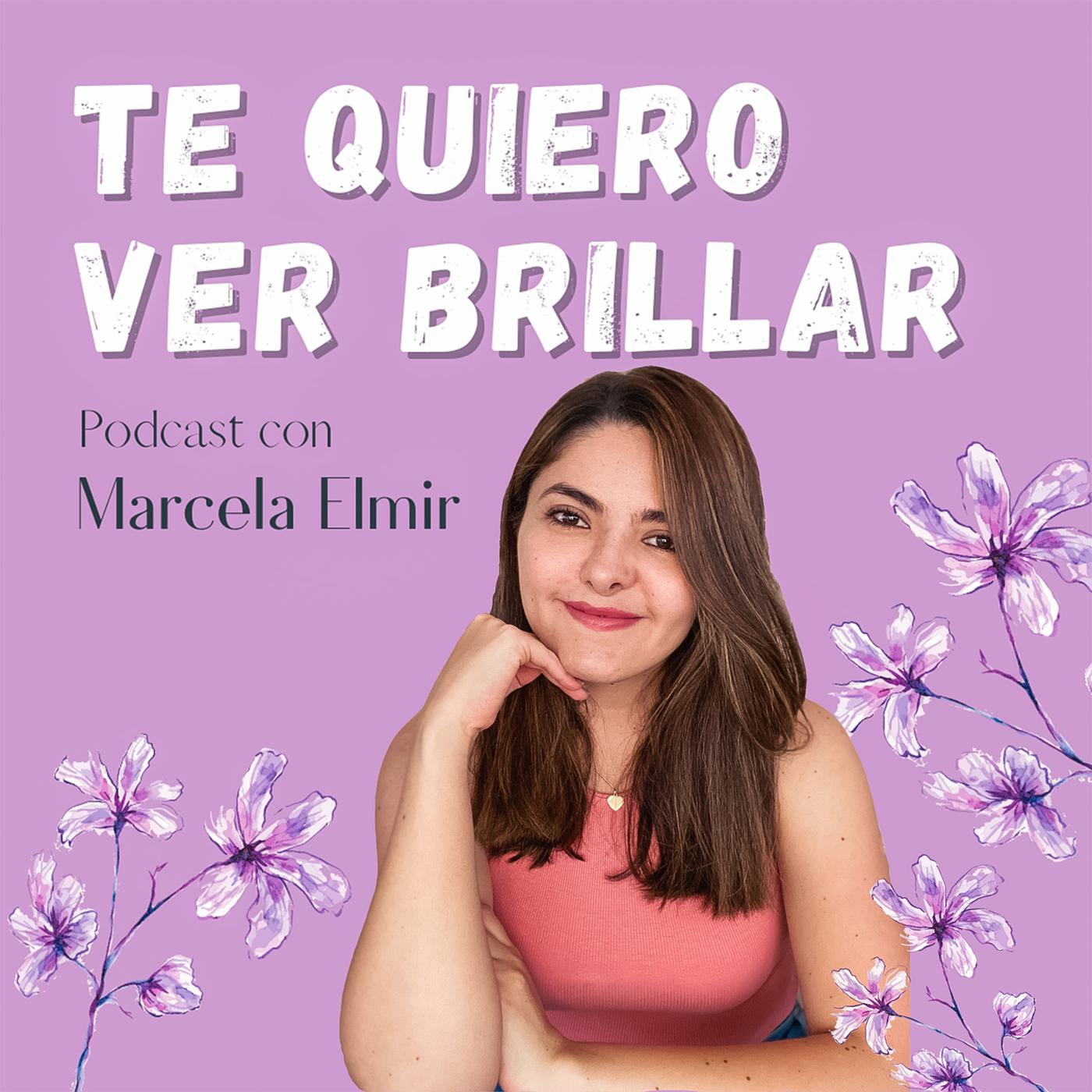 Te quiero ver brillar con Marcela Elmir (podcast) - Marcela Elmir | Listen  Notes