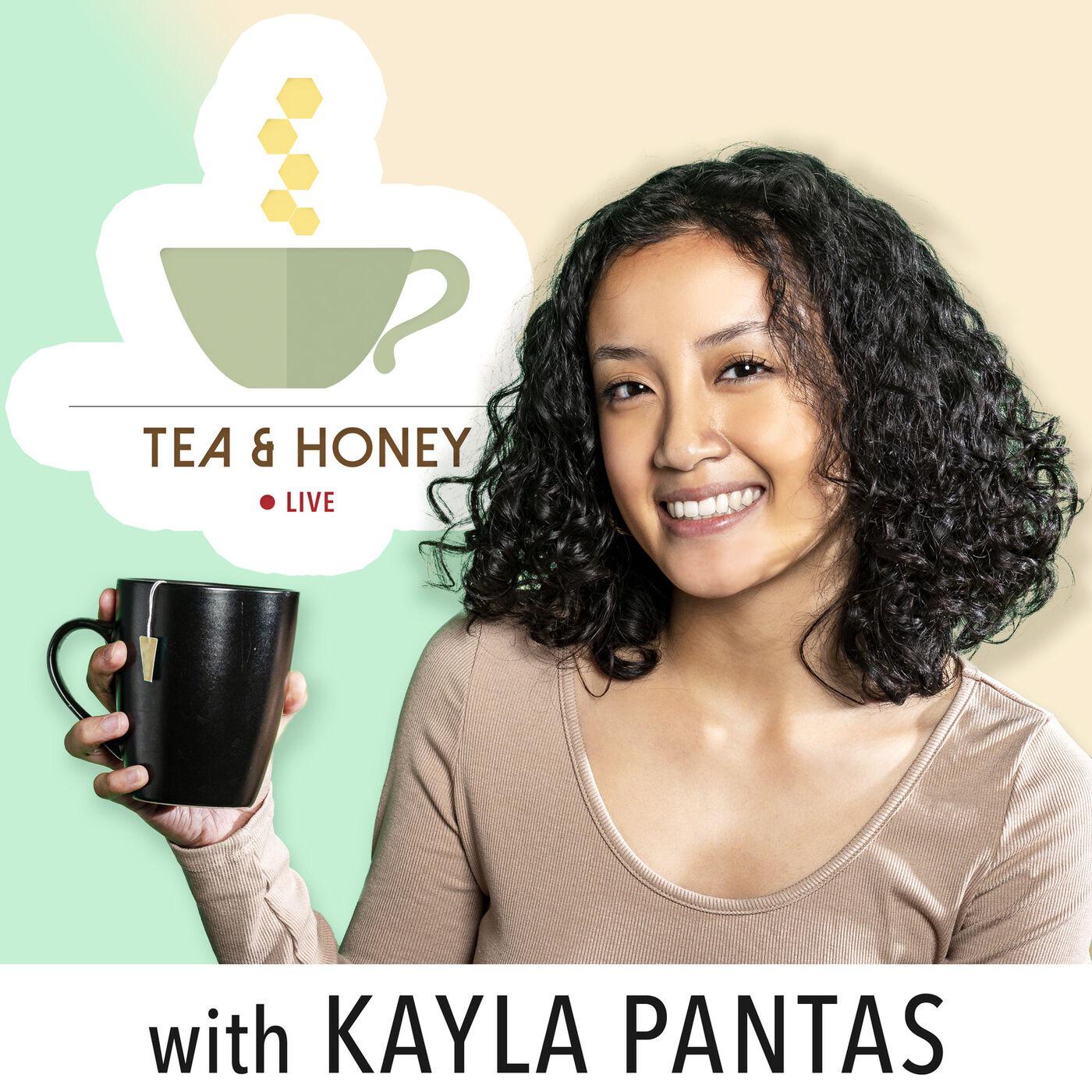 Tea & Honey Live (podcast) - Kayla Pantas | Listen Notes