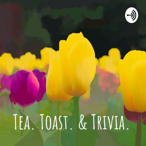 Tea. Toast. &amp; Trivia.
