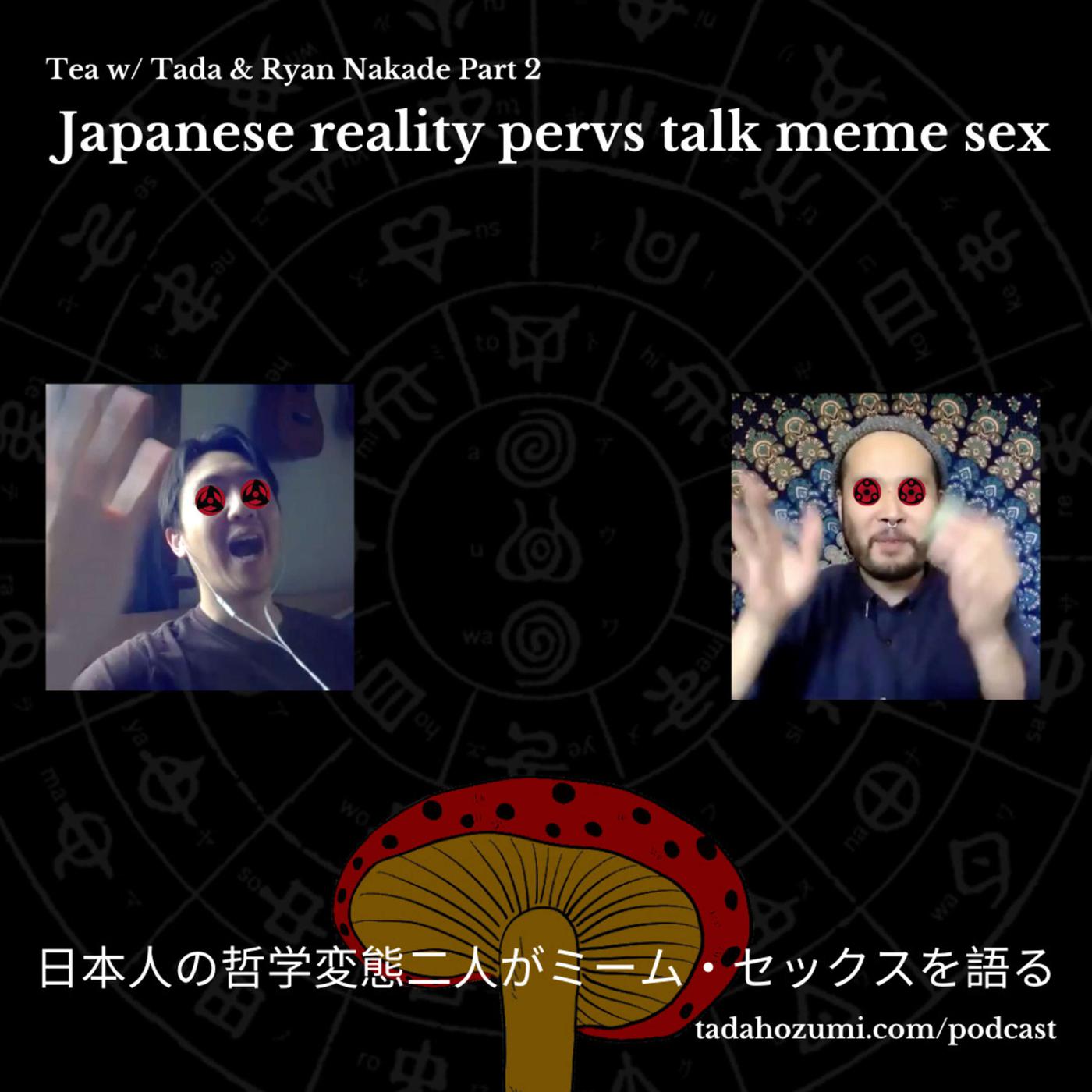 Tea w/ Tada & Ryan Nakade: Japanese reality pervs talk meme sex | Listen  Notes