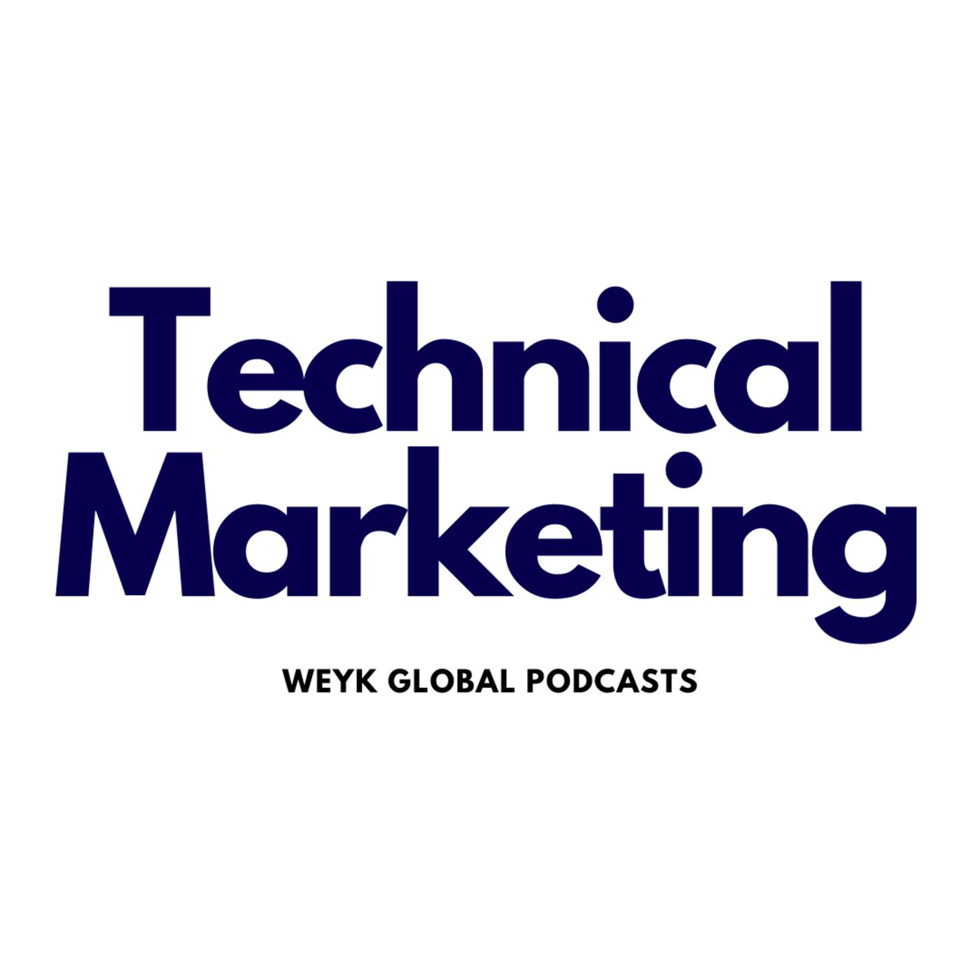 Technical Marketing ● Weyk Global Podcast Network