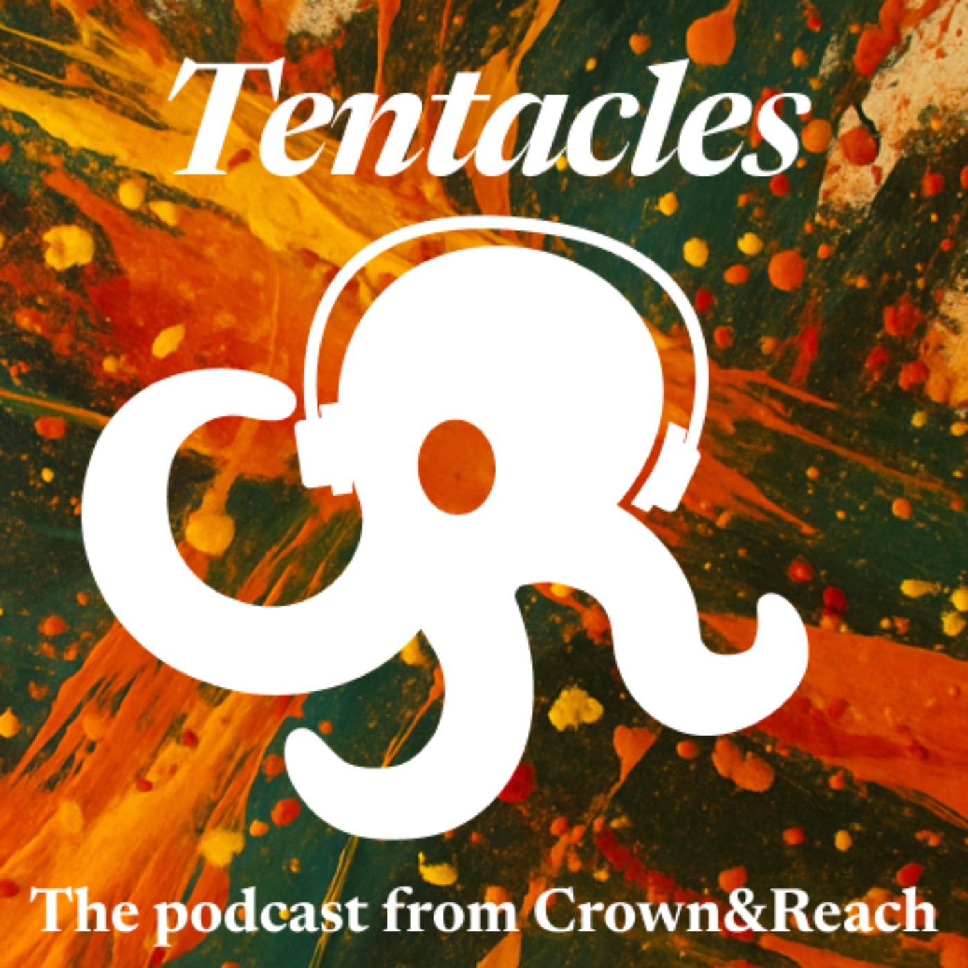 Tentacles - the podcast from Crown & Reach