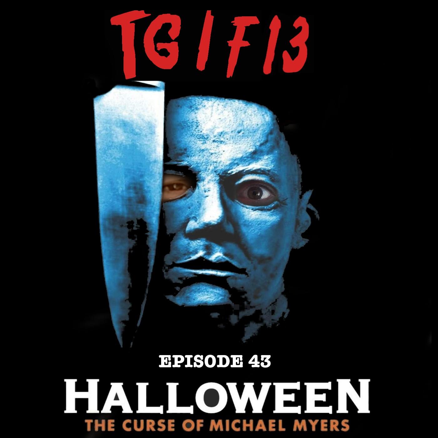 TGIF13 Ep 43: Halloween 6 The Curse of Michael Myers (1995) | Listen Notes