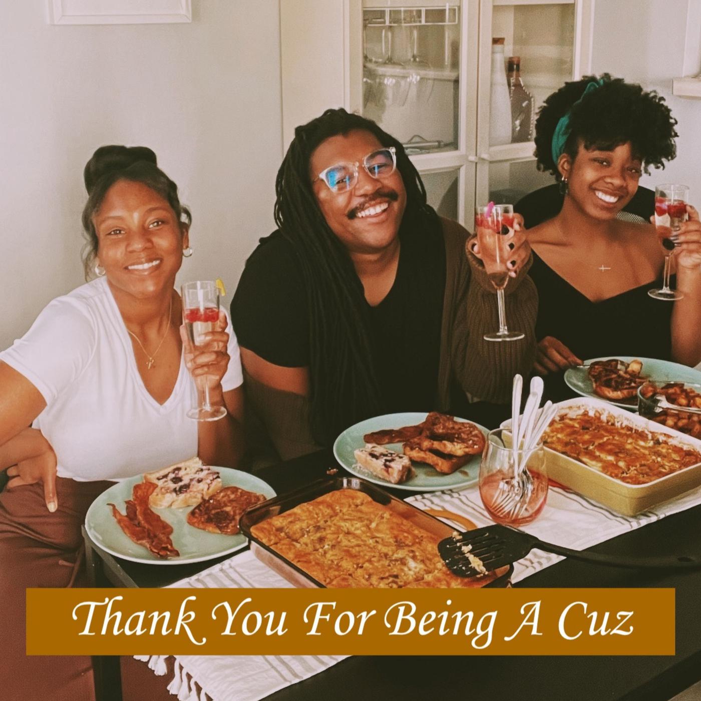 Thank You For Being a Cuz (podcast) - Thank You For Being a Cuz | Listen  Notes