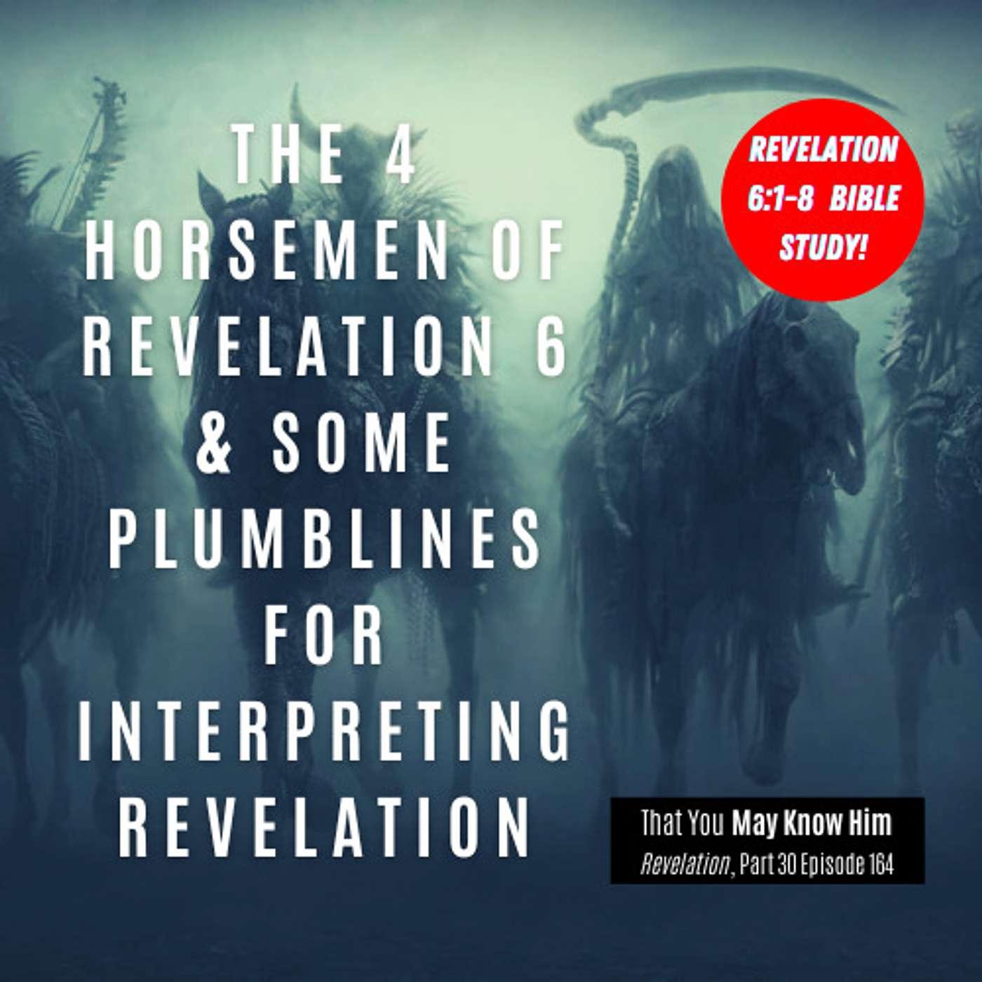 The 4 Horsemen of Revelation 6 and Some Plumblines For Interpreting ...