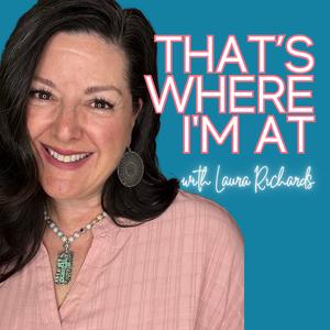 That's Where I'm At (podcast) - Laura Richards | Listen Notes