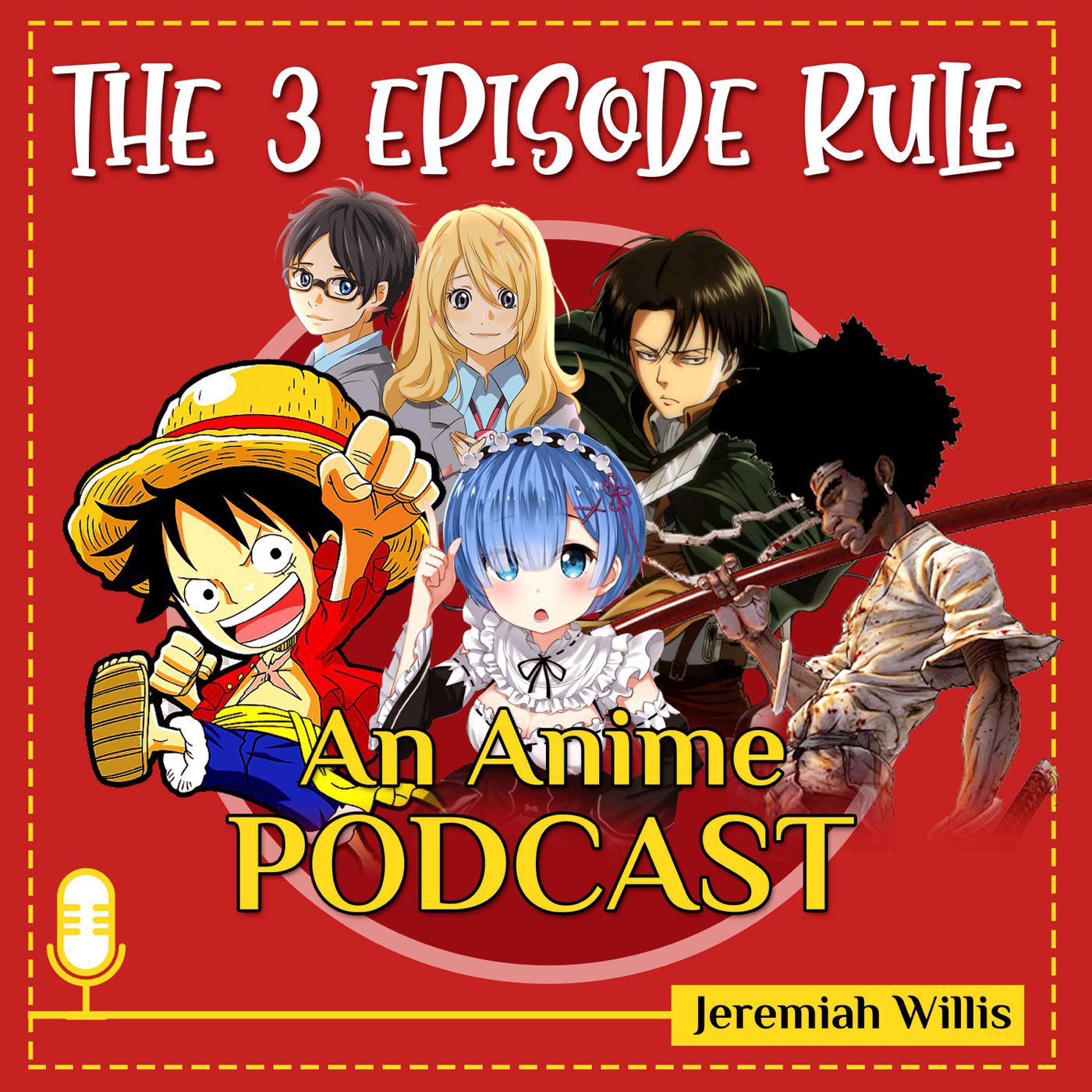 The 3 Episode Rule - An Anime Podcast - Jeremiah Willis | Listen Notes