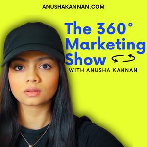 The 360° Marketing Show with Anusha Kannan 