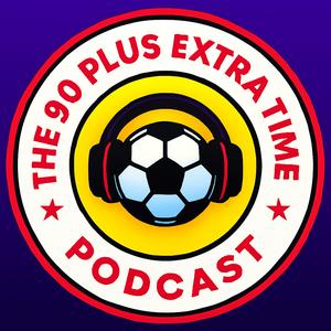 The 90 Plus Extra Time: The Football Podcast